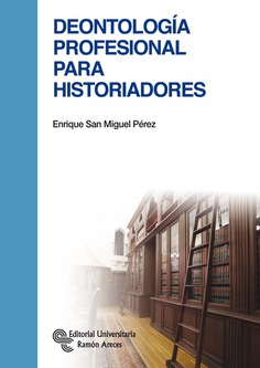 Deontología profesional para historiadores Deontología profesional para historiadores