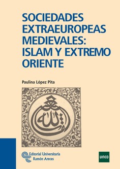 Sociedades extraeuropeas medievales: Islam y Extremo Oriente Sociedades extraeuropeas medievales: Islam y Extremo Oriente