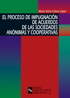 El proceso de impugnación de acuerdos de las sociedades anónimas y cooperativas El proceso de impugnación de acuerdos de las sociedades anónimas y cooperativas