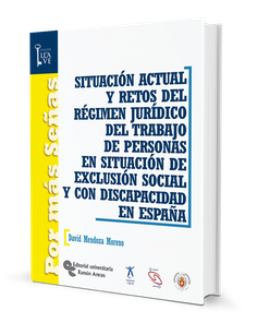 Situación actual y retos del régimen jurídico del trabajo de personas en situación de exclusión social y con discapacidad en España