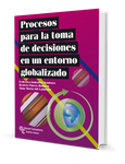 Procesos para la toma de decisiones en un entorno globalizado