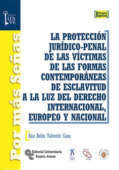 La protección jurídico-penal de las víctimas de las formas contemporáneas de esclavitud a la luz del derecho internacional, europeo y nacional La protección jurídico-penal de las víctimas de las formas contemporáneas de esclavitud a la luz del derecho internacional, europeo y nacional