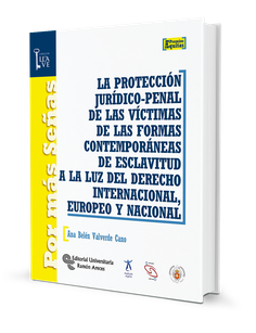 La protección jurídico-penal de las víctimas de las formas contemporáneas de esclavitud a la luz del derecho internacional, europeo y nacional