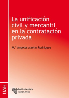 La unificación civil y mercantil en la contratación privada La unificación civil y mercantil en la contratación privada
