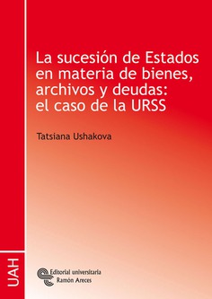 La sucesión de estados en materia de bienes, archivos y deudas: el caso de la URSS La sucesión de estados en materia de bienes, archivos y deudas: el caso de la URSS
