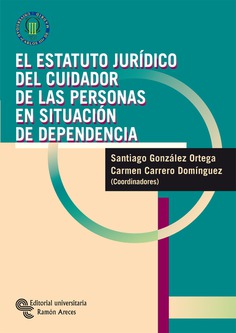 El estatuto jurídico del cuidador de las personas en situación de dependencia El estatuto jurídico del cuidador de las personas en situación de dependencia