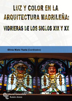 Luz y color en la arquitectura madrileña: vidrieras de los siglos XIX y XX Luz y color en la arquitectura madrileña: vidrieras de los siglos XIX y XX