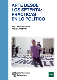 Arte desde los setenta: Prácticas en lo político Arte desde los setenta: Prácticas en lo político