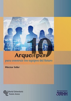 10 Arquetipos para construir los equipos del futuro 10 Arquetipos para construir los equipos del futuro